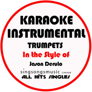Trumpets (In the Style of Jason Derulo) [Karaoke Instrumental Version] - Single
