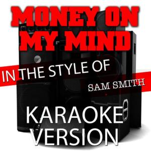 Money on My Mind (In the Style of Sam Smith) [Karaoke Version]