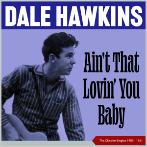 Dale Hawkins的專輯Ain't That Lovin' You Baby (The Checker Singles 1959 – 1961)
