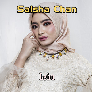 Dengarkan Lebu lagu dari Salsha Chan dengan lirik