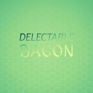 Listen to Delectable Bacon song with lyrics from Renan Esger