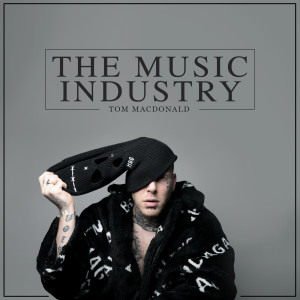 收聽Tom MacDonald的The Music Industry歌詞歌曲