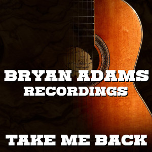 Take Me Back Bryan Adams Recordings dari Bryan Adams