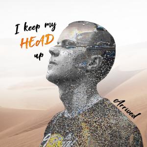 ดาวน์โหลดและฟังเพลง I keep my head up พร้อมเนื้อเพลงจาก Arrived