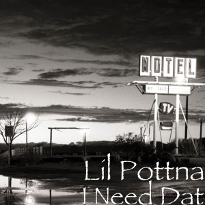 Listen to I Need Dat (Explicit) song with lyrics from Lil Pottna
