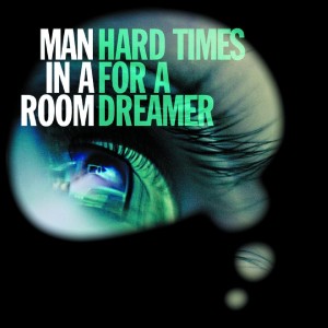 Man In A Room的专辑Hard Times for a Dreamer