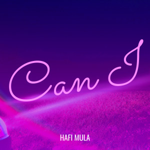 ดาวน์โหลดและฟังเพลง Can I (Explicit) พร้อมเนื้อเพลงจาก Hafi Mula
