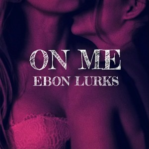 อัลบัม On Me (Explicit) ศิลปิน Ebon Lurks
