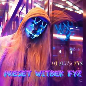 收聽DJ MAYA FYZ的Preset Witbek歌詞歌曲