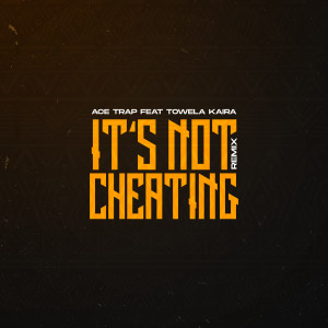 Listen to It's Not Cheating (Towela Kaira Remix|Explicit) song with lyrics from ace trap