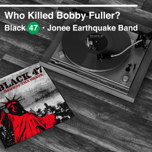 Black 47的專輯Who Killed Bobby Fuller? (feat. Jonee Earthquake Band)