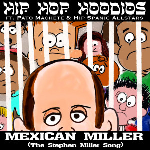 Hip Hop Hoodios的專輯Mexican Miller (The Stephen Miller Song) (Explicit)