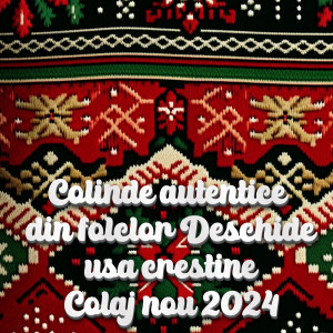 อัลบัม Colinde autentice din folclor Deschide usa crestine Colaj nou 2024 ศิลปิน Colinde 2024