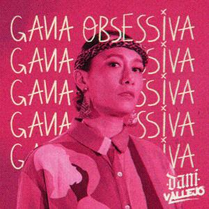 ดาวน์โหลดและฟังเพลง Gana Obsessiva พร้อมเนื้อเพลงจาก Dani Vallejo