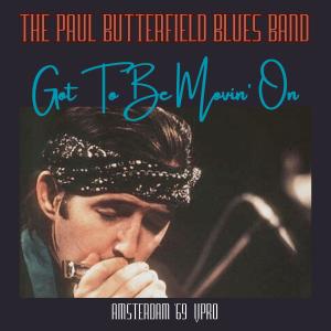 อัลบัม Got To Be Movin' On (Live Amsterdam '69) ศิลปิน The Paul Butterfield Blues Band