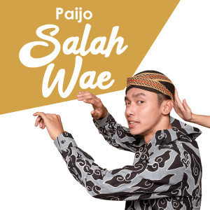 收听Paijo的Salah Wae歌词歌曲