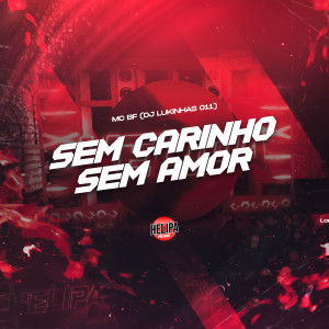 Mc Bf的专辑Sem Carinho, Sem Amor (Explicit)