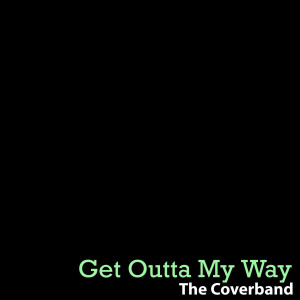 อัลบัม Get Outta My Way - Single ศิลปิน The Coverband