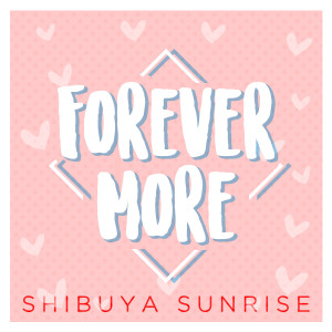 ดาวน์โหลดและฟังเพลง Forever More พร้อมเนื้อเพลงจาก Shibuya Sunrise