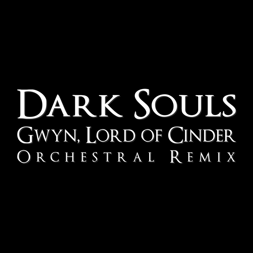 Gwyn, Lord of Cinder (From "Dark Souls") [Orchestral Remix] (Orchestral Remix)