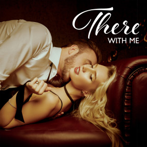 There With Me (Intimate Soundtracks for Lovers, Shades of Passion, Sensual Music, Piano Jazz) dari Classical Piano Academy