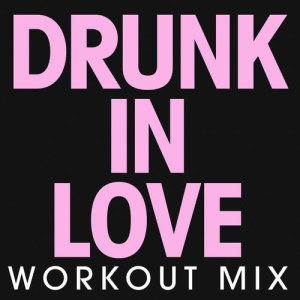 Drunk in Love - Single