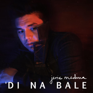 收聽Jeric Medina的'Di Na Bale歌詞歌曲
