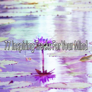 Album 77 Inspiring Tracks For Your Mind from Zen Mechanics
