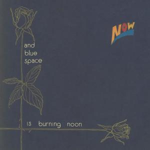 And Blue Space Is Burning Noon dari Now系列