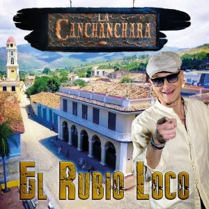 Listen to Canchanchara song with lyrics from El Rubio Loco