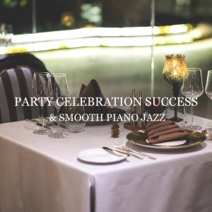 Relaxing Piano Jazz Music Ensemble的专辑Party Celebration Success & Smooth Piano Jazz