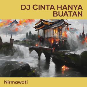 Dengarkan Dj Cinta Hanya Buatan lagu dari Nirmawati dengan lirik