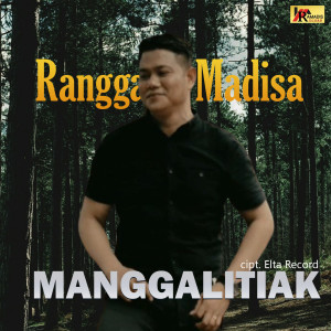 Dengarkan Manggalitiak lagu dari Rangga Madisa dengan lirik