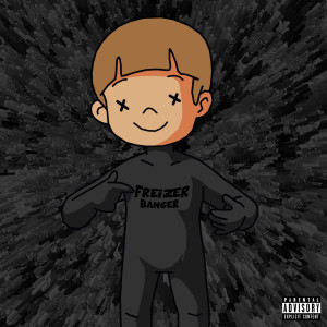 Listen to Banger (Explicit) song with lyrics from Freizer
