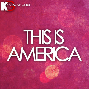 ดาวน์โหลดและฟังเพลง This Is America (Originally Performed by Childish Gambino) พร้อมเนื้อเพลงจาก Karaoke Guru