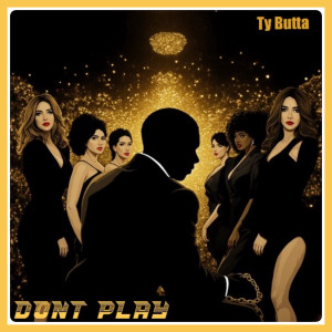 Listen to Dont Play (Explicit) song with lyrics from TY BUTTA