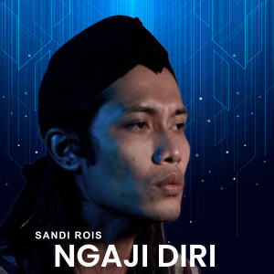 Dengarkan NGAJI DIRI lagu dari Sandi rois dengan lirik