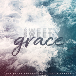 Album Sweet Sweet Grace (Live) from Perimeter Worship