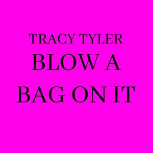 ดาวน์โหลดและฟังเพลง Blow A Bag On It พร้อมเนื้อเพลงจาก Tracy Tyler