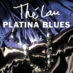 收聽Thé Lau的Platina Blues, Pt. 1歌詞歌曲