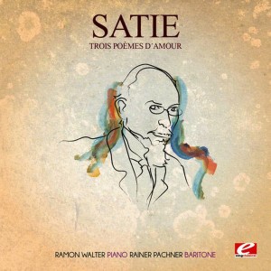 อัลบัม Satie: Trois Poèmes d'amour (Digitally Remastered) ศิลปิน Ramon Walter