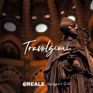 อัลบัม Travolgimi (Unplugged al Santo) ศิลปิน Reale