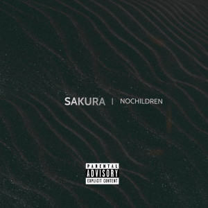 Listen to Sakura (Explicit) song with lyrics from NOCHILDREN