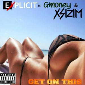 Listen to Get On This (feat. Gmoney & Xsizim) (Explicit) song with lyrics from Explicit