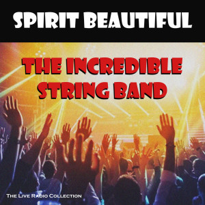 อัลบัม Spirit Beautiful (Live) ศิลปิน The Incredible String Band