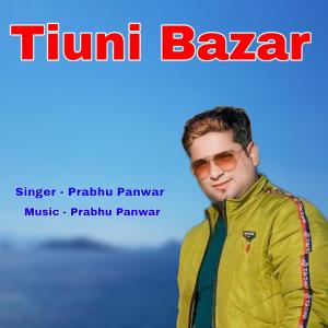 Listen to Tiuni Bazar song with lyrics from Prabhu Panwar