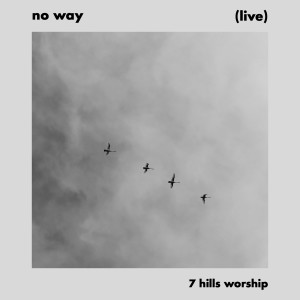 7 Hills Worship的專輯No Way (Live)