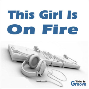 Listen to This Girl Is on Fire (Radio Version) song with lyrics from This Is Groove