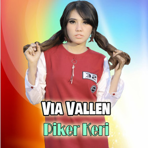 Dengarkan Piker Keri (Explicit) lagu dari Via Vallen dengan lirik
