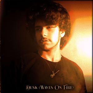 收聽Sunset的Dusk (Waves On Fire) (Explicit)歌詞歌曲